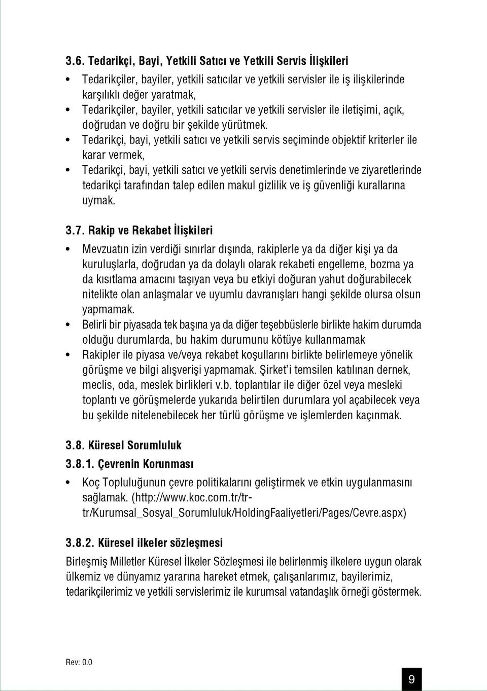 Tedarikçi, bayi, yetkili sat c ve yetkili servis seçiminde objektif kriterler ile karar vermek, Tedarikçi, bayi, yetkili sat c ve yetkili servis denetimlerinde ve ziyaretlerinde tedarikçi taraf ndan