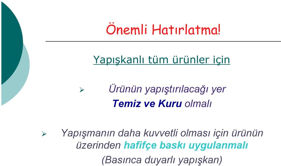 yer Temiz ve Kuru olmalı Yapışmanın daha kuvvetli