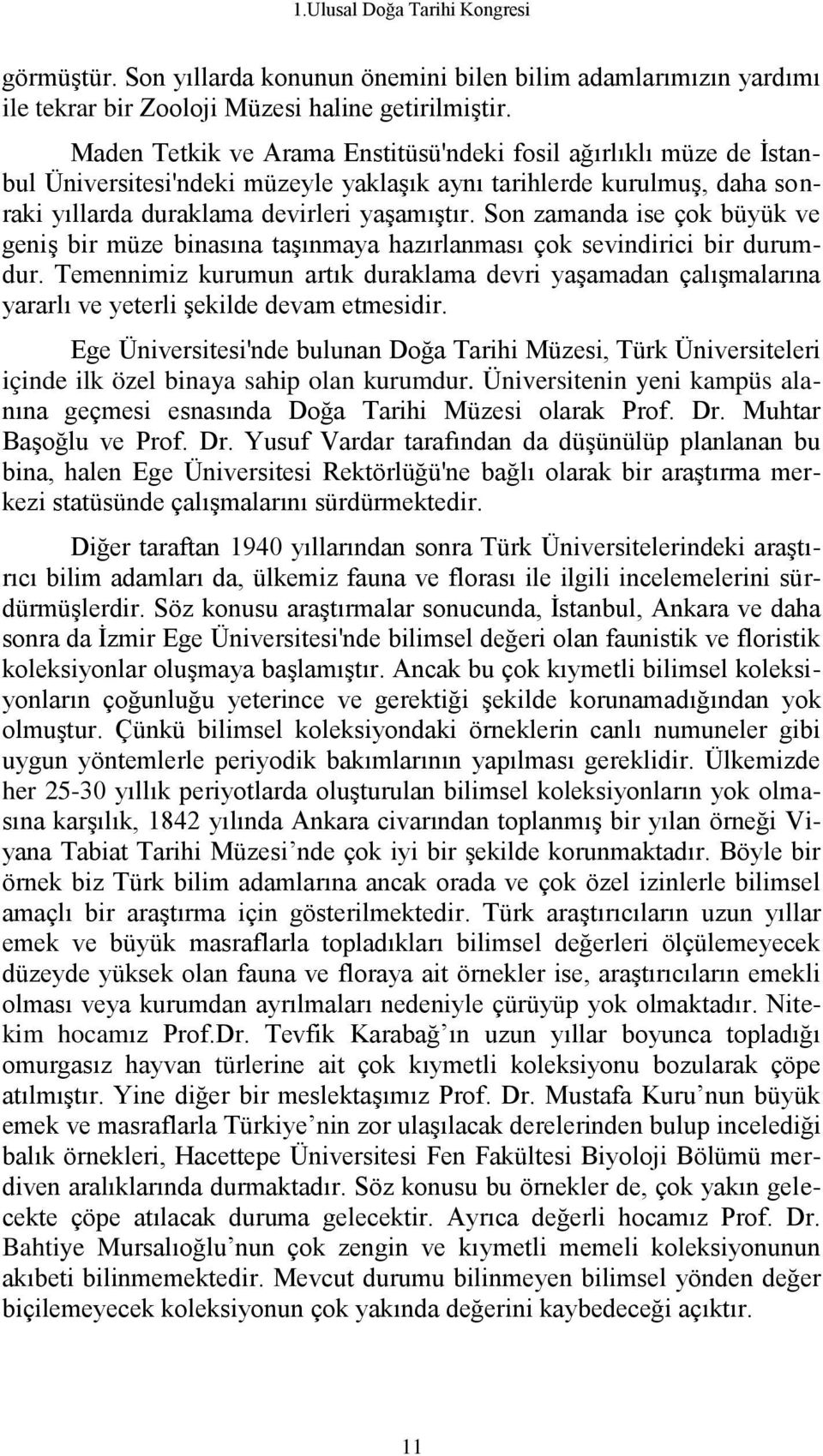 Son zamanda ise çok büyük ve geniş bir müze binasına taşınmaya hazırlanması çok sevindirici bir durumdur.