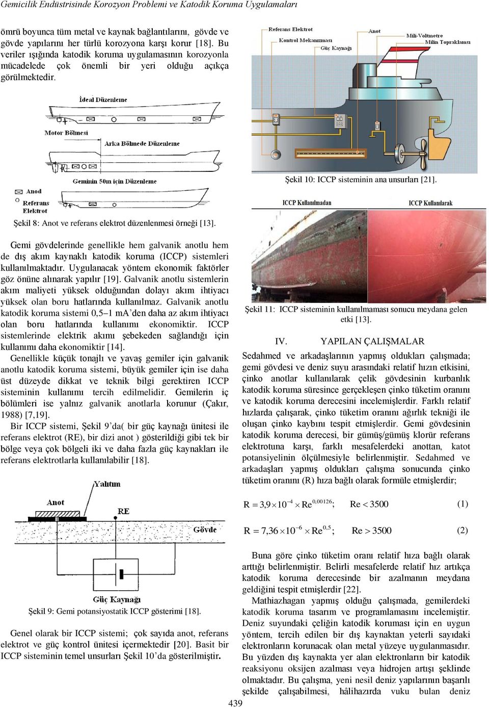 Şekil 8: Anot ve referans elektrot düzenlenmesi örneği [13]. Gemi gövdelerinde genellikle hem galvanik anotlu hem de dış akım kaynaklı katodik koruma (ICCP) sistemleri kullanılmaktadır.