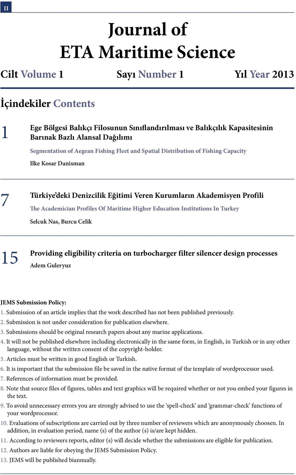 Profiles Of Maritime Higher Education Institutions In Turkey Selcuk Nas, Burcu Celik 15 Providing eligibility criteria on turbocharger filter silencer design processes Adem Guleryuz JEMS Submission