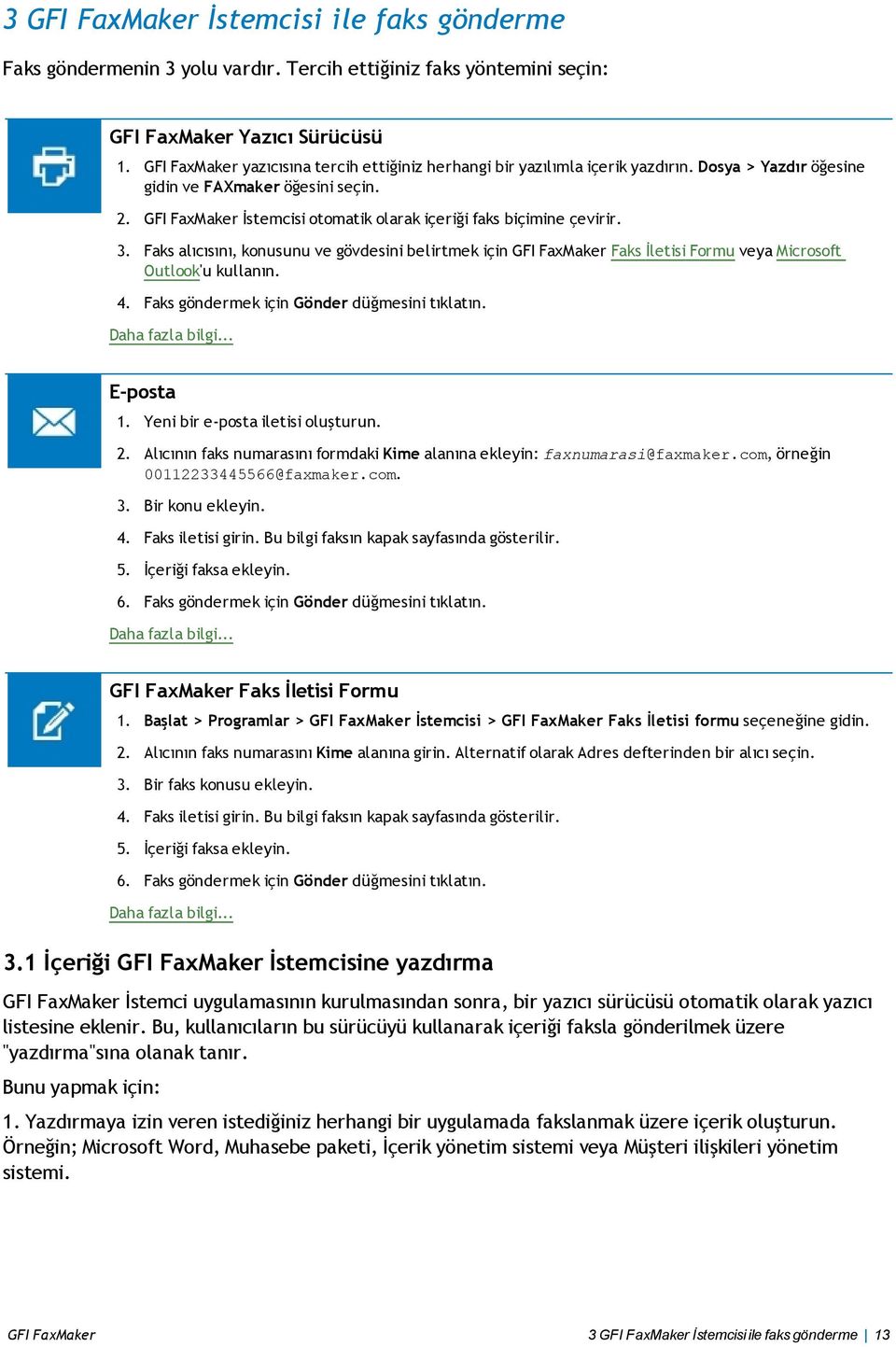 GFI FaxMaker İstemcisi otomatik olarak içeriği faks biçimine çevirir. 3. Faks alıcısını, konusunu ve gövdesini belirtmek için GFI FaxMaker Faks İletisi Formu veya Microsoft Outlook'u kullanın. 4.