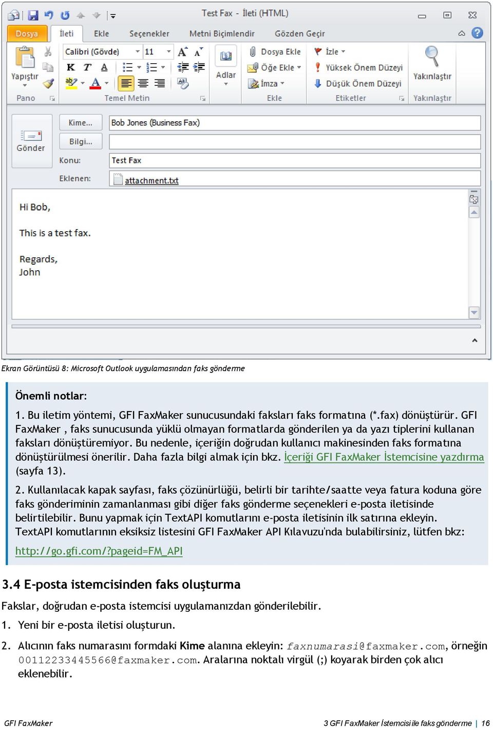 Bu nedenle, içeriğin doğrudan kullanıcı makinesinden faks formatına dönüştürülmesi önerilir. Daha fazla bilgi almak için bkz. İçeriği GFI FaxMaker İstemcisine yazdırma (sayfa 13). 2.