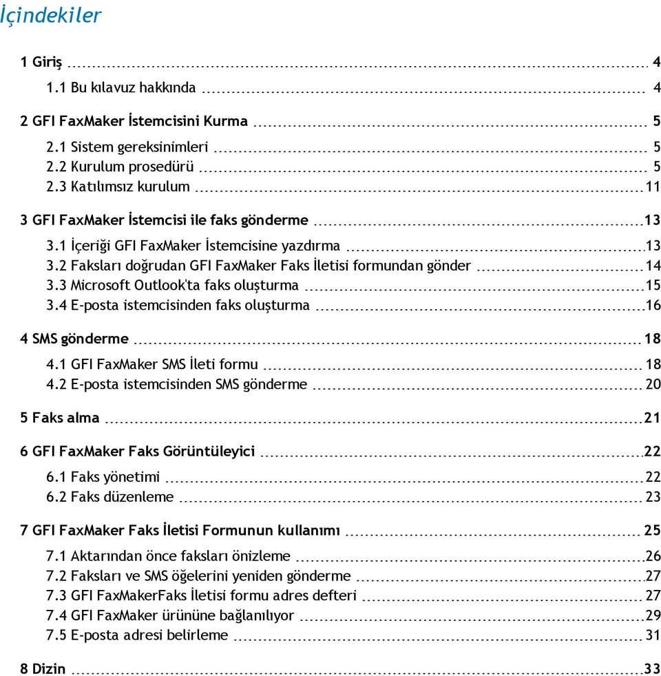 3 Microsoft Outlook'ta faks oluşturma 15 3.4 E-posta istemcisinden faks oluşturma 16 4 SMS gönderme 18 4.1 GFI FaxMaker SMS İleti formu 18 4.