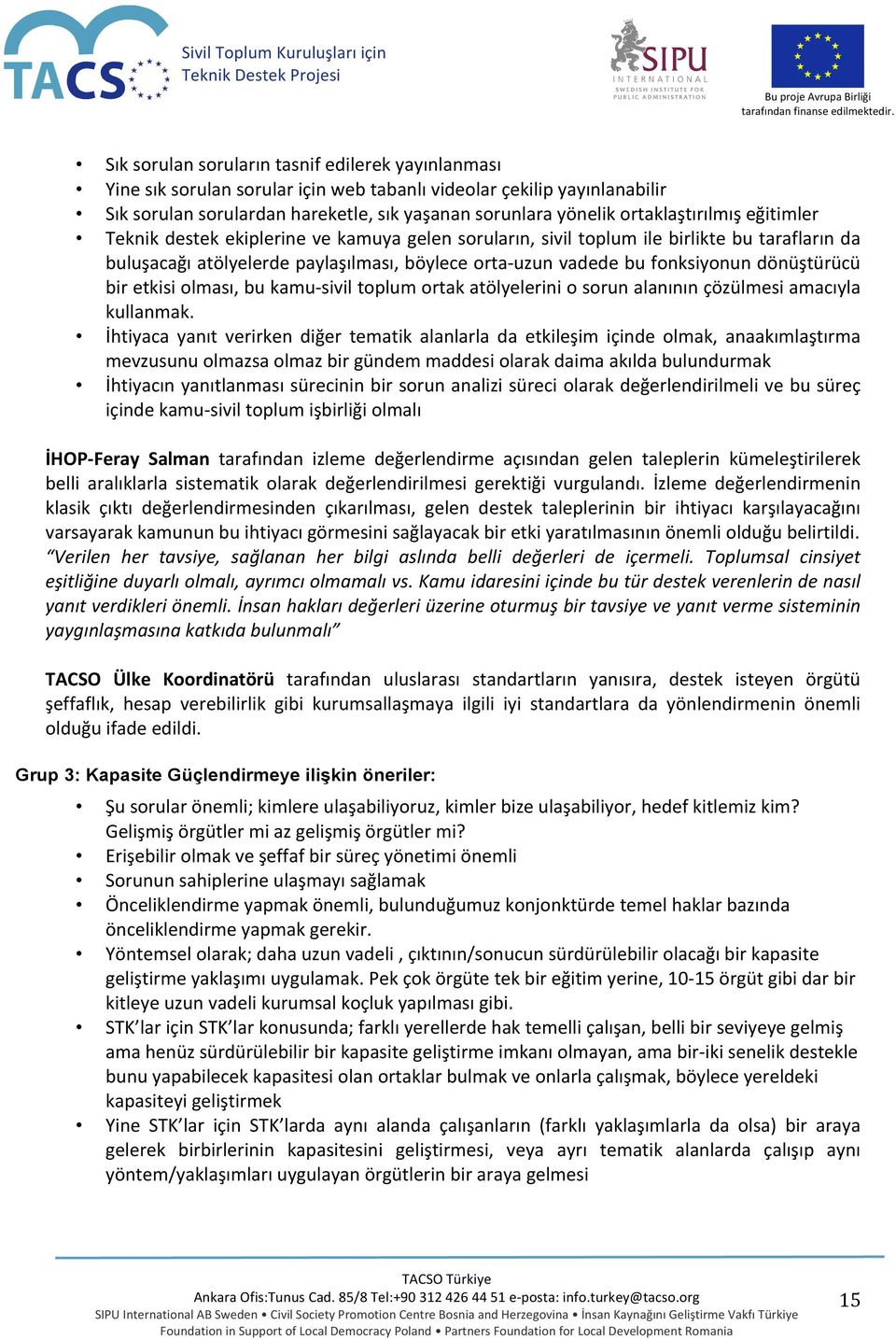 dönüştürücü bir etkisi olması, bu kamu- sivil toplum ortak atölyelerini o sorun alanının çözülmesi amacıyla kullanmak.