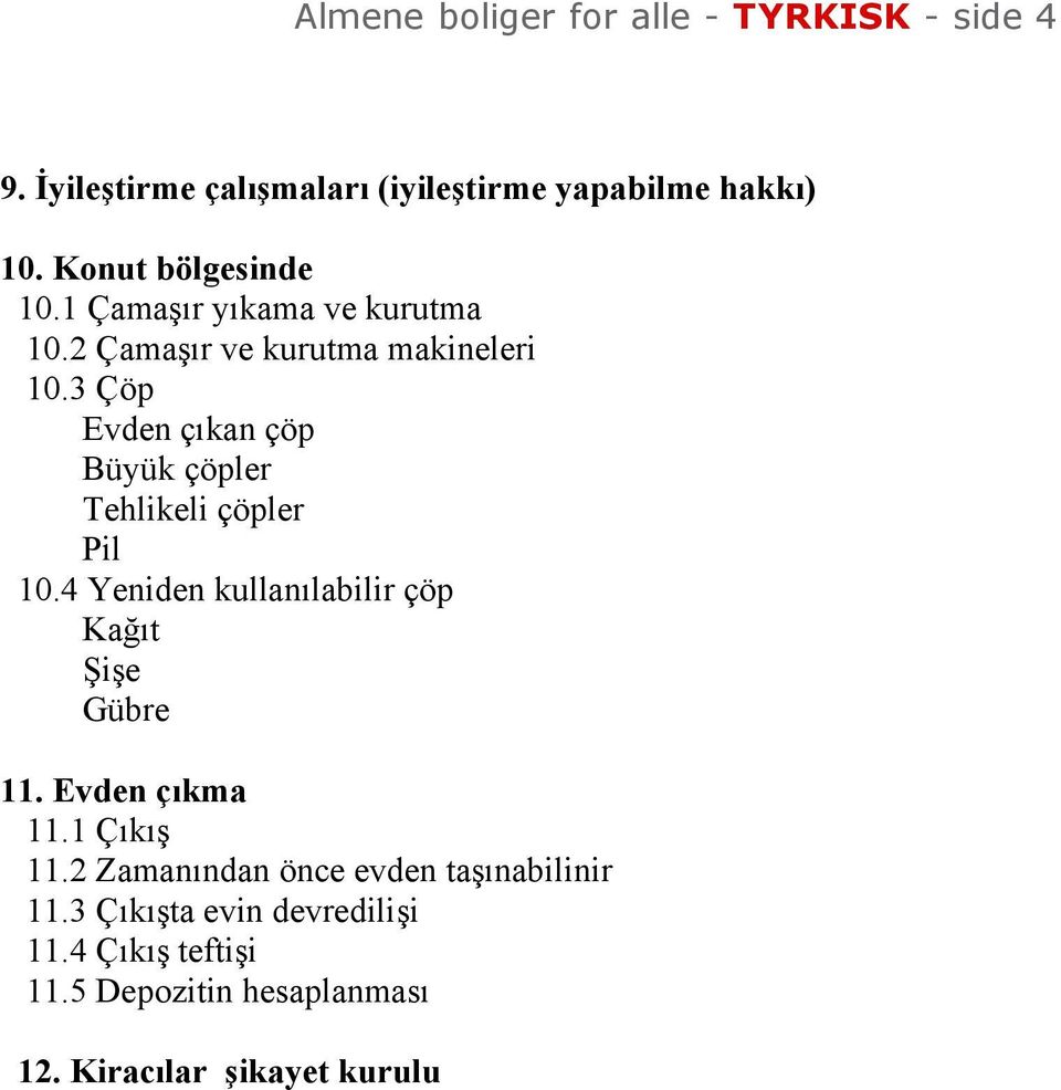 2 Çamaş r ve kurutma makineleri 10.3 Çöp Evden ç kan çöp Büyük çöpler Tehlikeli çöpler Pil 10.