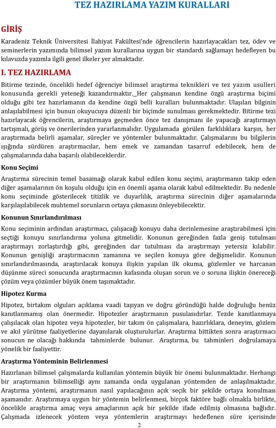 TEZ HAZIRLAMA Bitirme tezinde, öncelikli hedef öğrenciye bilimsel araştırma teknikleri ve tez yazım usulleri konusunda gerekli yeteneği kazandırmaktır.