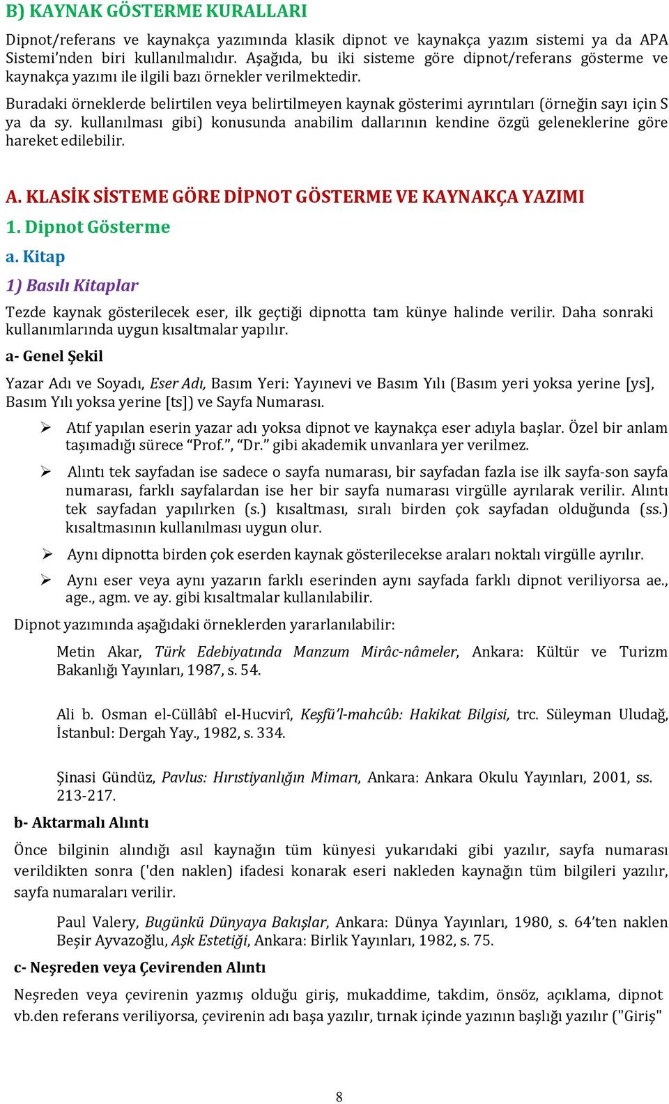 Buradaki örneklerde belirtilen veya belirtilmeyen kaynak gösterimi ayrıntıları (örneğin sayı için S ya da sy.