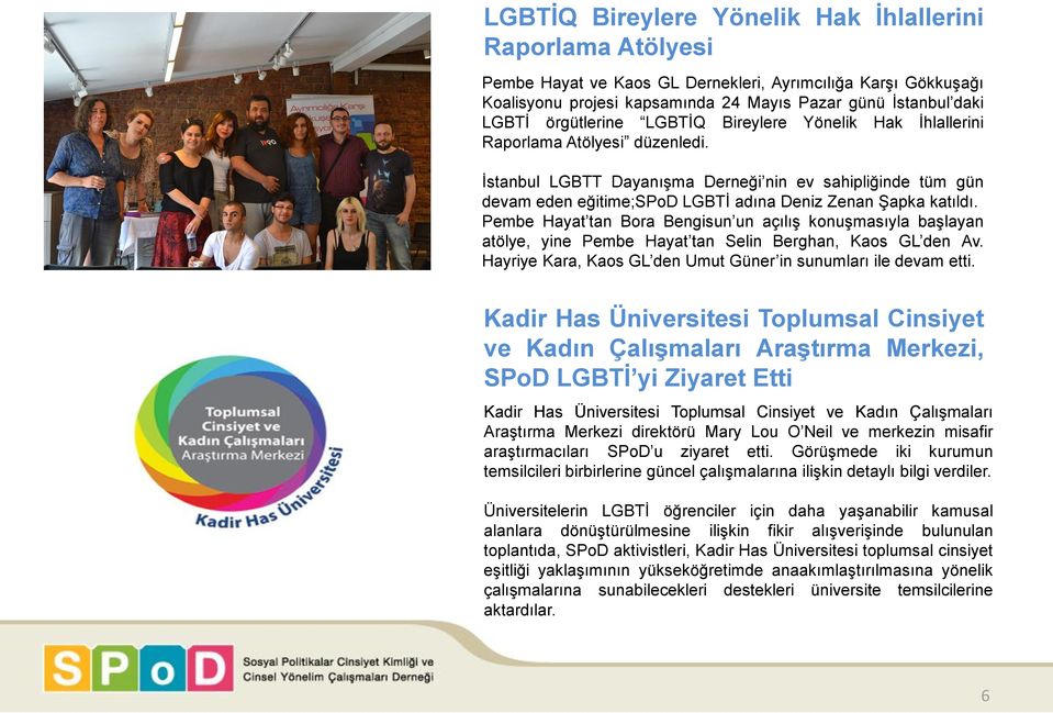 İstanbul LGBTT Dayanışma Derneği nin ev sahipliğinde tüm gün devam eden eğitime;spod LGBTİ adına Deniz Zenan Şapka katıldı.