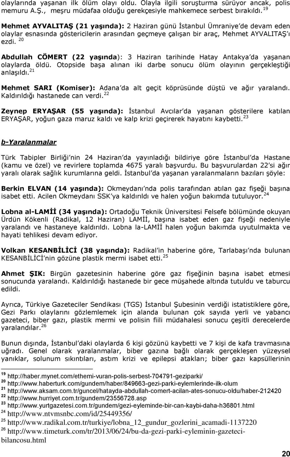 20 Abdullah CÖMERT (22 yaşında): 3 Haziran tarihinde Hatay Antakya da yaşanan olaylarda öldü. Otopside başa alınan iki darbe sonucu ölüm olayının gerçekleştiği anlaşıldı.