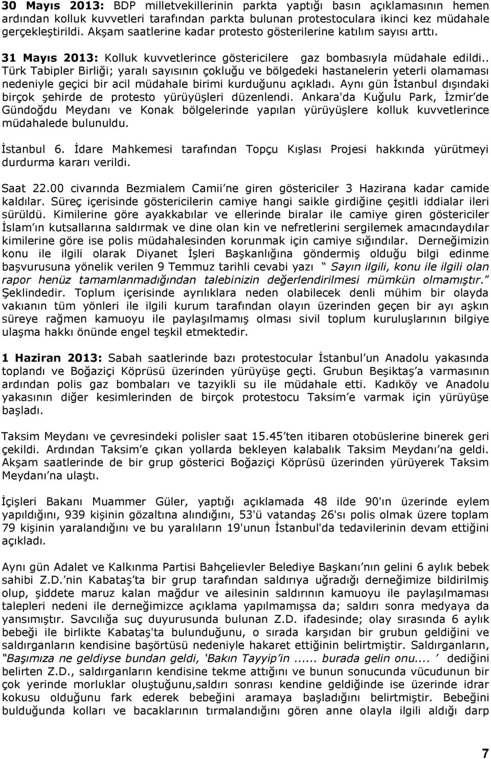 . Türk Tabipler Birliği; yaralı sayısının çokluğu ve bölgedeki hastanelerin yeterli olamaması nedeniyle geçici bir acil müdahale birimi kurduğunu açıkladı.