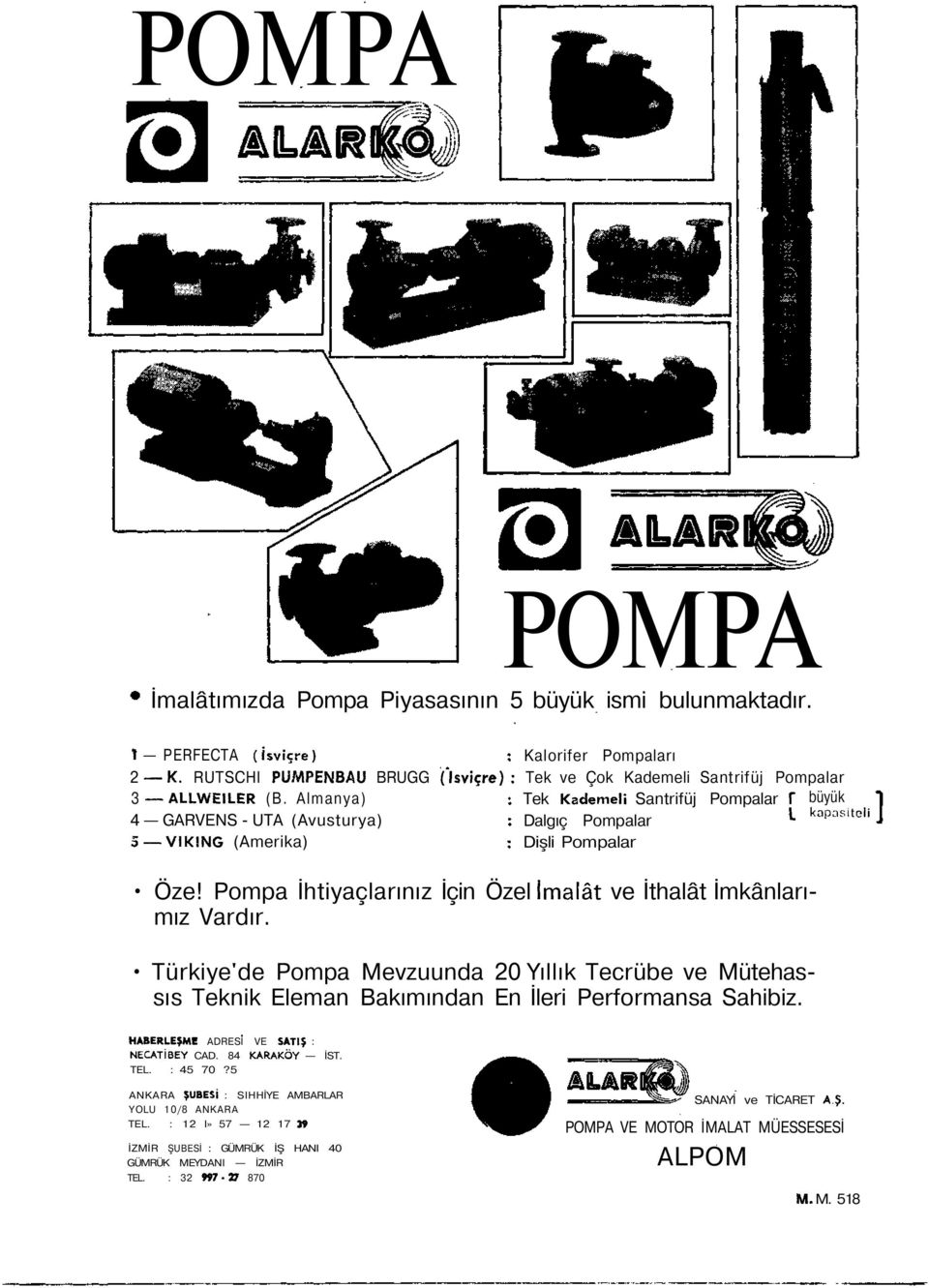 Almanya) Tek Kademeli Santrifüj Pompalar f" büyük kapasiteli 4 GARVENS - UTA (Avusturya) Dalgıç Pompalar * 5 VIK1NG (Amerika) Dişli Pompalar Öze!