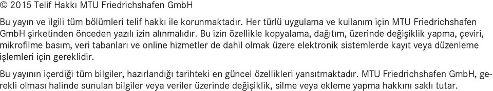 Bu izin özellikle kopyalama, dağıtım, üzerinde değişiklik yapma, çeviri, mikrofilme basım, veri tabanları ve online hizmetler de dahil olmak üzere elektronik