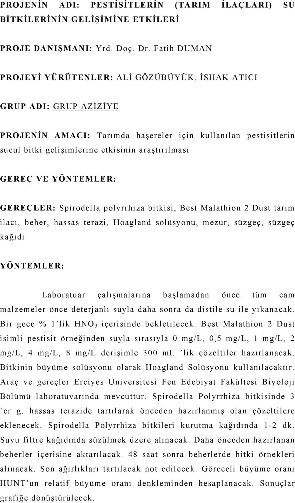 GEREÇ VE YÖNTEMLER: GEREÇLER: Spirodella polyrrhiza bitkisi, Best Malathion 2 Dust tarım ilacı, beher, hassas terazi, Hoagland solüsyonu, mezur, süzgeç, süzgeç kağıdı YÖNTEMLER: Laboratuar