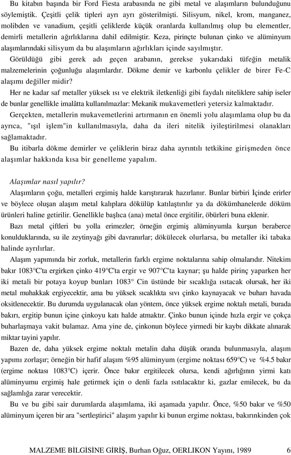 Keza, pirinçte bulunan çinko ve alüminyum alaşımlarındaki silisyum da bu alaşımların ağırlıkları içinde sayılmıştır.