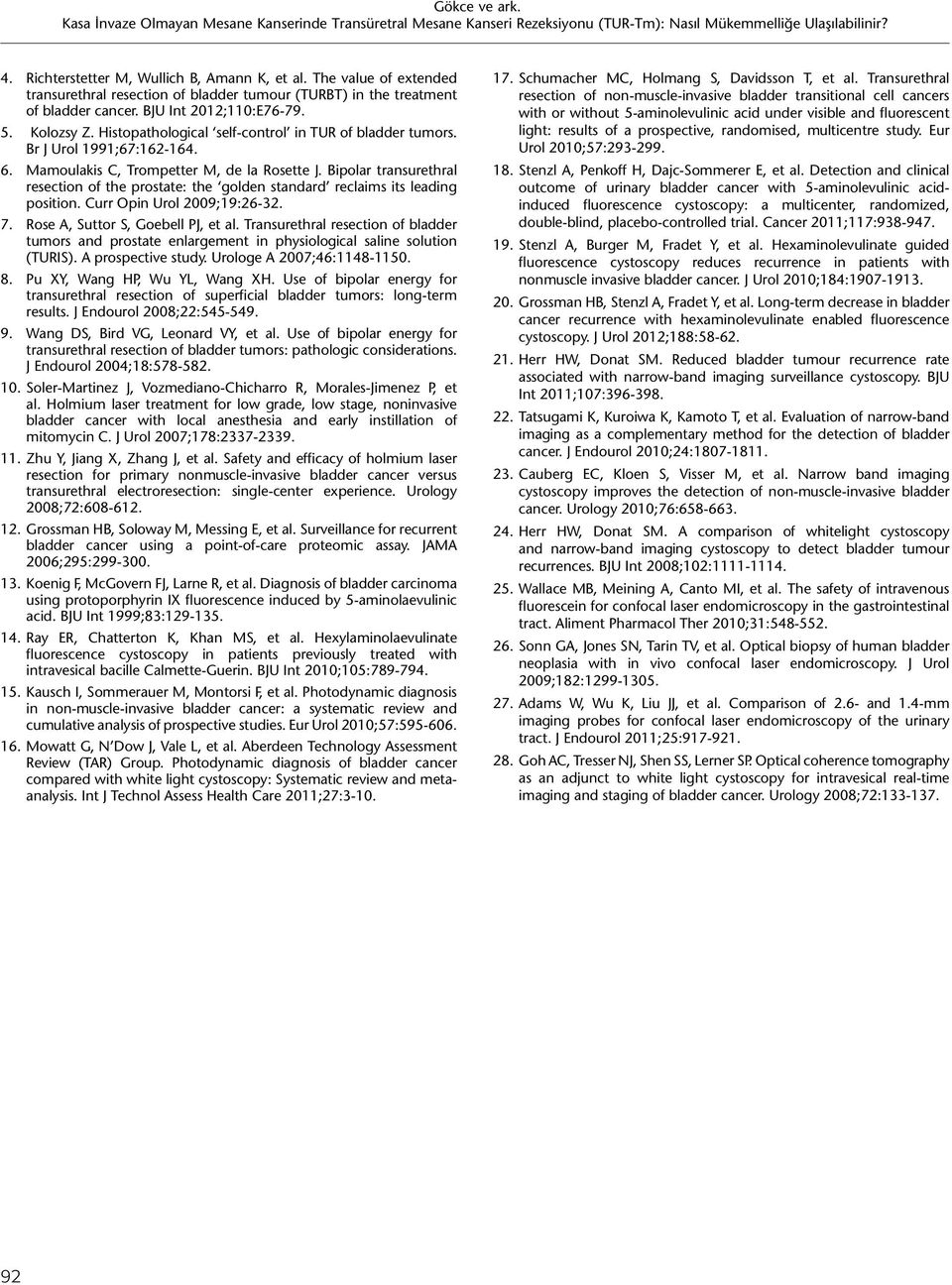 Bipolar transurethral resection of the prostate: the golden standard reclaims its leading position. Curr Opin Urol 2009;19:26-32. 7. Rose A, Suttor S, Goebell PJ, et al.