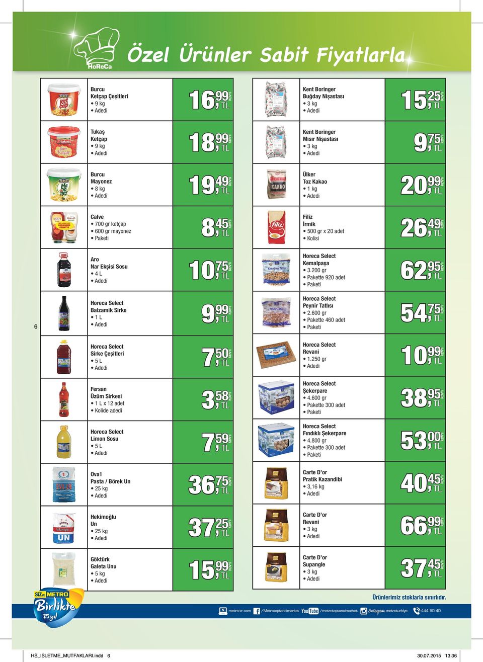 00 gr Pakette 40 adet 4, 7 Sirke Çeşitle L 7, 0 Revani 1.20 gr 10, Fersan Üzüm Sirkesi 1 L x 12 adet Kolide ade 3, 8 Şekerpare 4.00 gr Pakette 300 adet 38, Limon Sosu L 7, Fındıklı Şekerpare 4.