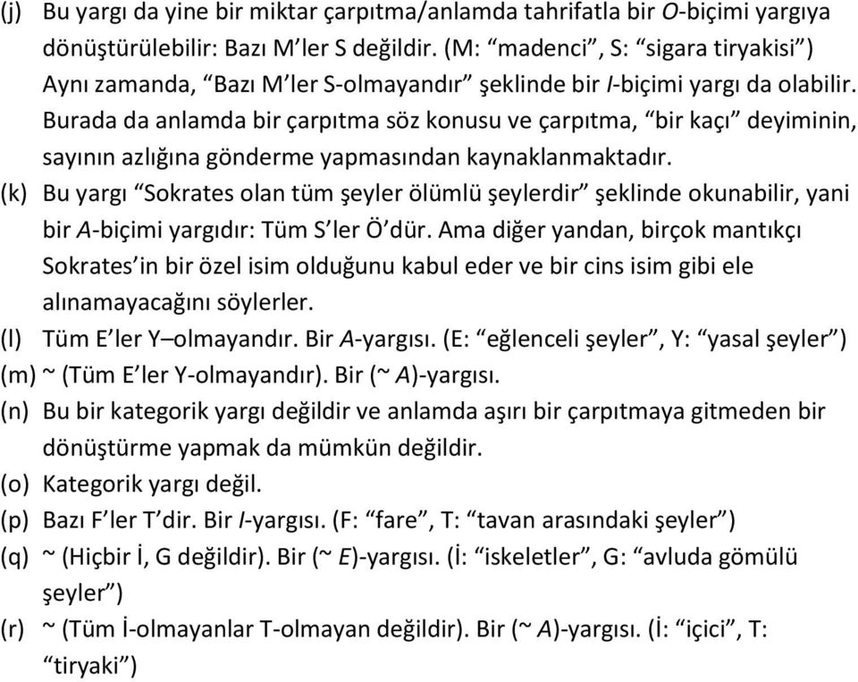 Burada da anlamda bir çarpıtma söz konusu ve çarpıtma, bir kaçı deyiminin, sayının azlığına gönderme yapmasından kaynaklanmaktadır.