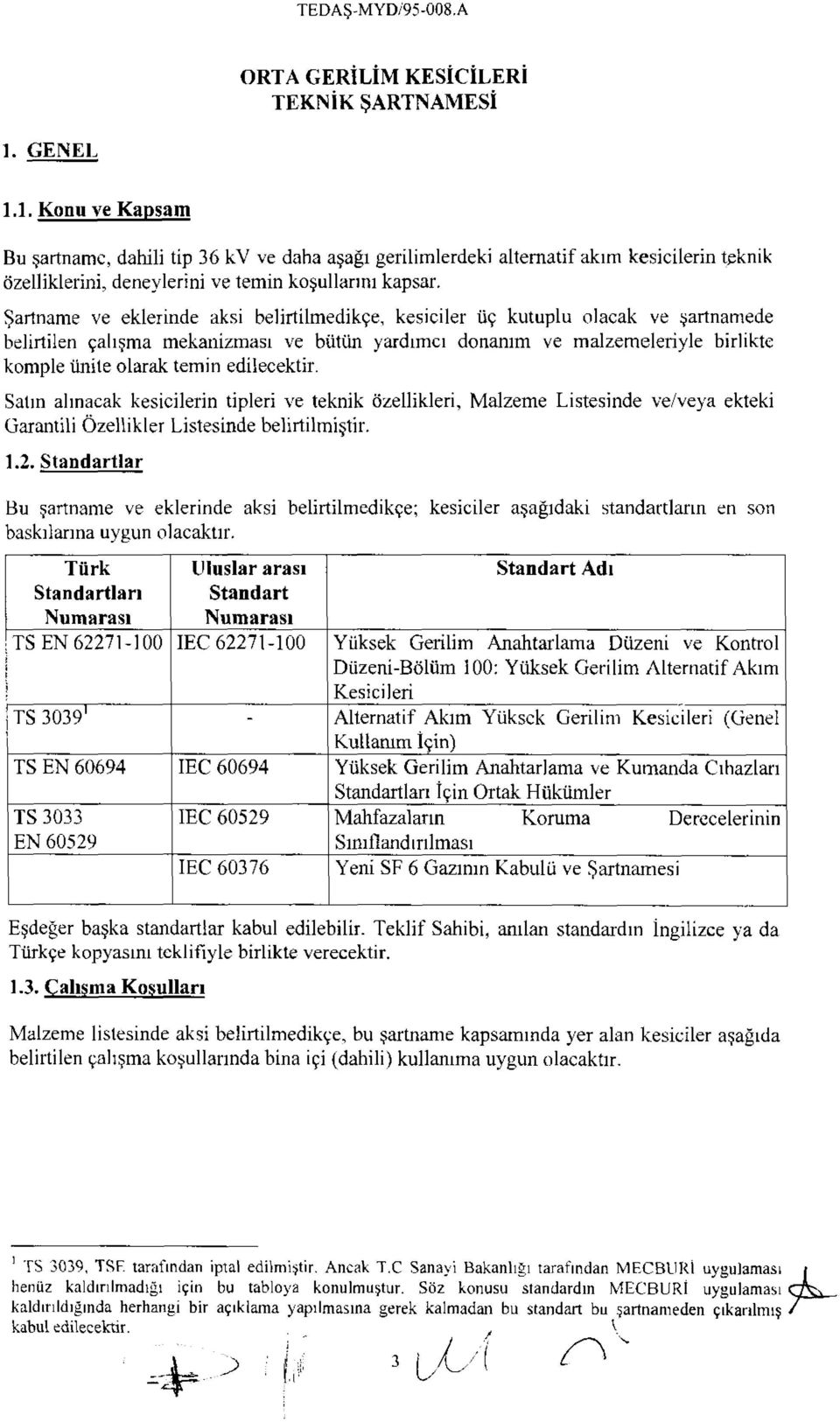 Şartname ve eklerinde aksi belirtilmedikçe, kesiciler üç kutuplu olacak ve şartnamede belirtilen çalışma mekanizması ve bütün yardımcı donanım ve malzemeleriyle birlikte komple ünite olarak temin