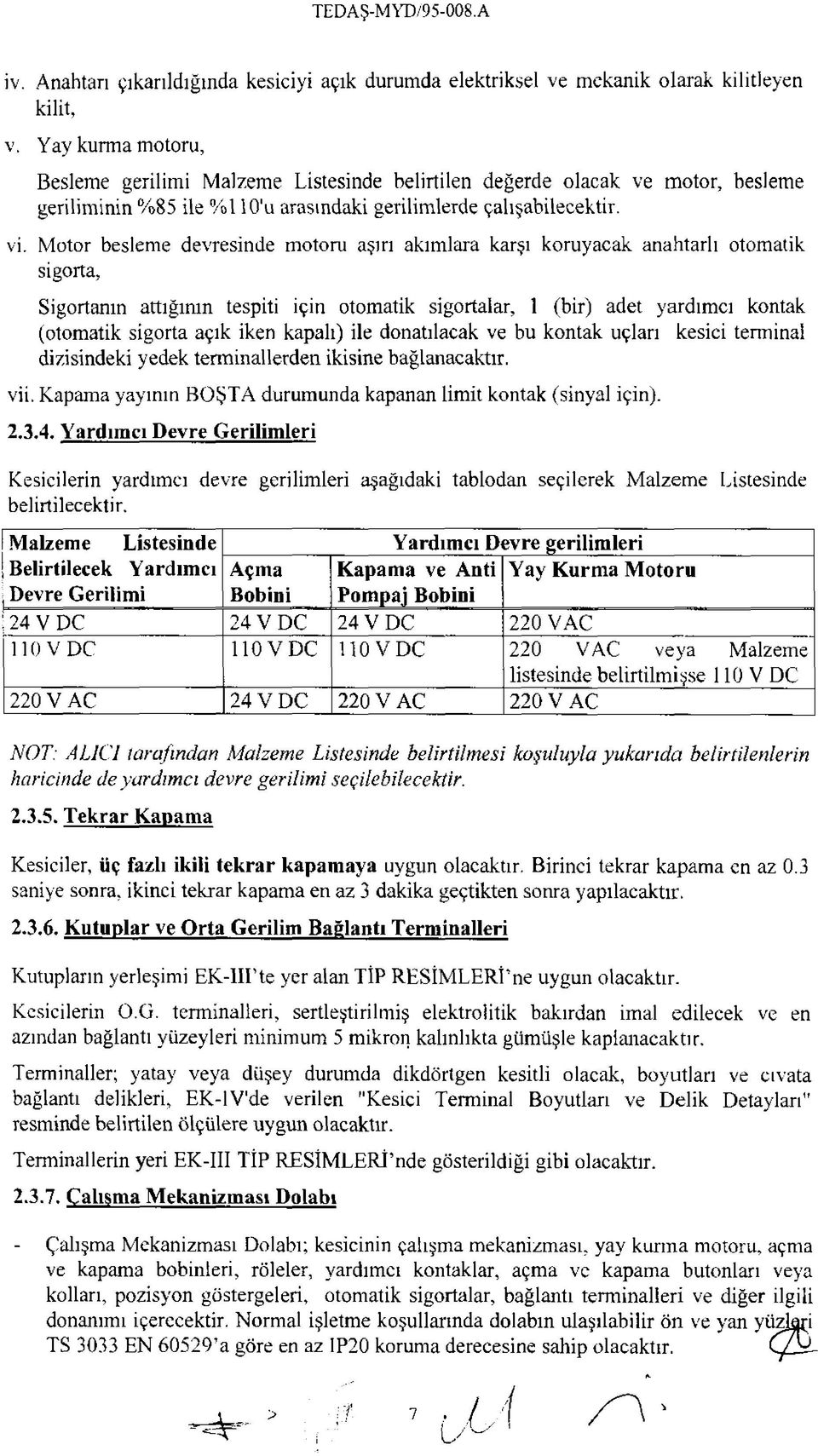 Motor besleme devresinde motoru aşırı akımlara karşı koruyacak anahtarlı otomatik sigorta, Sigortanın attığının tespiti için otomatik sigortalar, 1 (bir) adet yardımcı kontak (otomatik sigorta açık