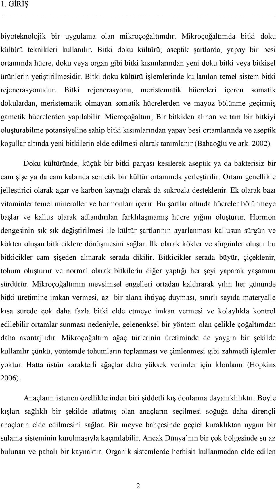 Bitki doku kültürü işlemlerinde kullanılan temel sistem bitki rejenerasyonudur.