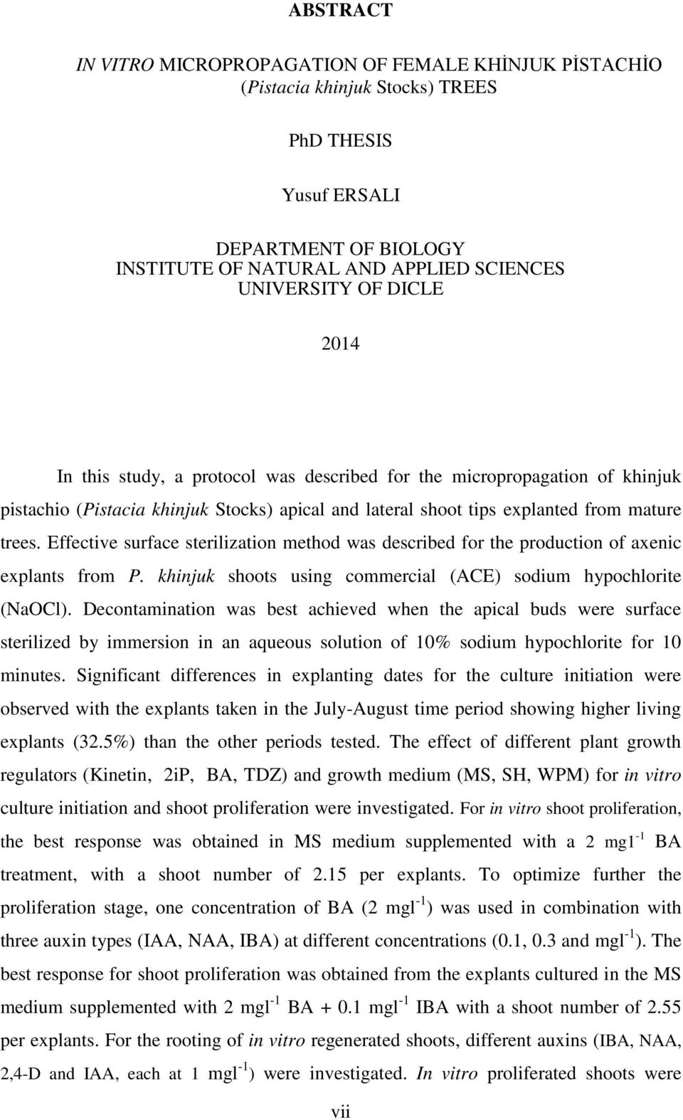 Effective surface sterilization method was described for the production of axenic explants from P. khinjuk shoots using commercial (ACE) sodium hypochlorite (NaOCl).