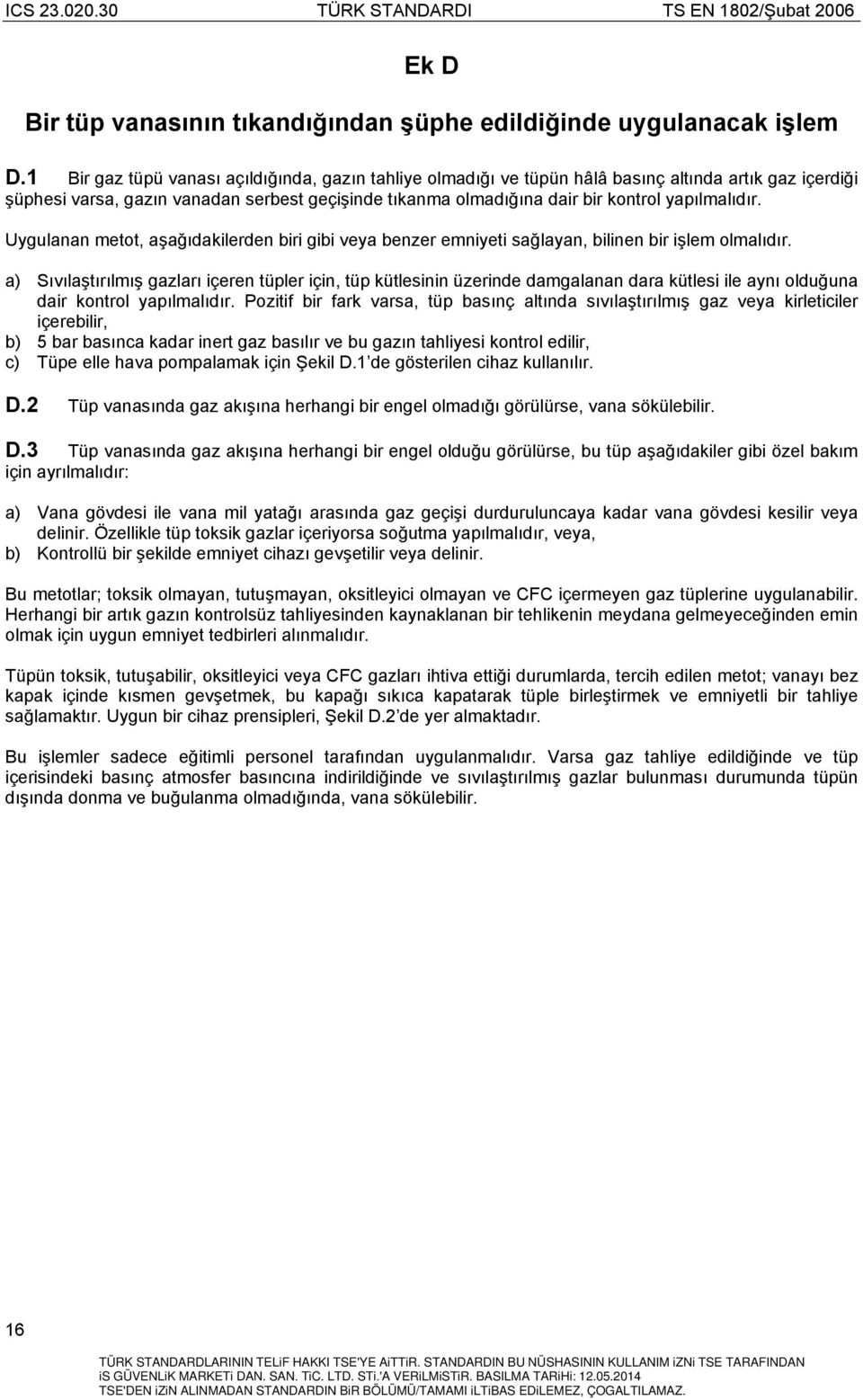 yapılmalıdır. Uygulanan metot, aşağıdakilerden biri gibi veya benzer emniyeti sağlayan, bilinen bir işlem olmalıdır.