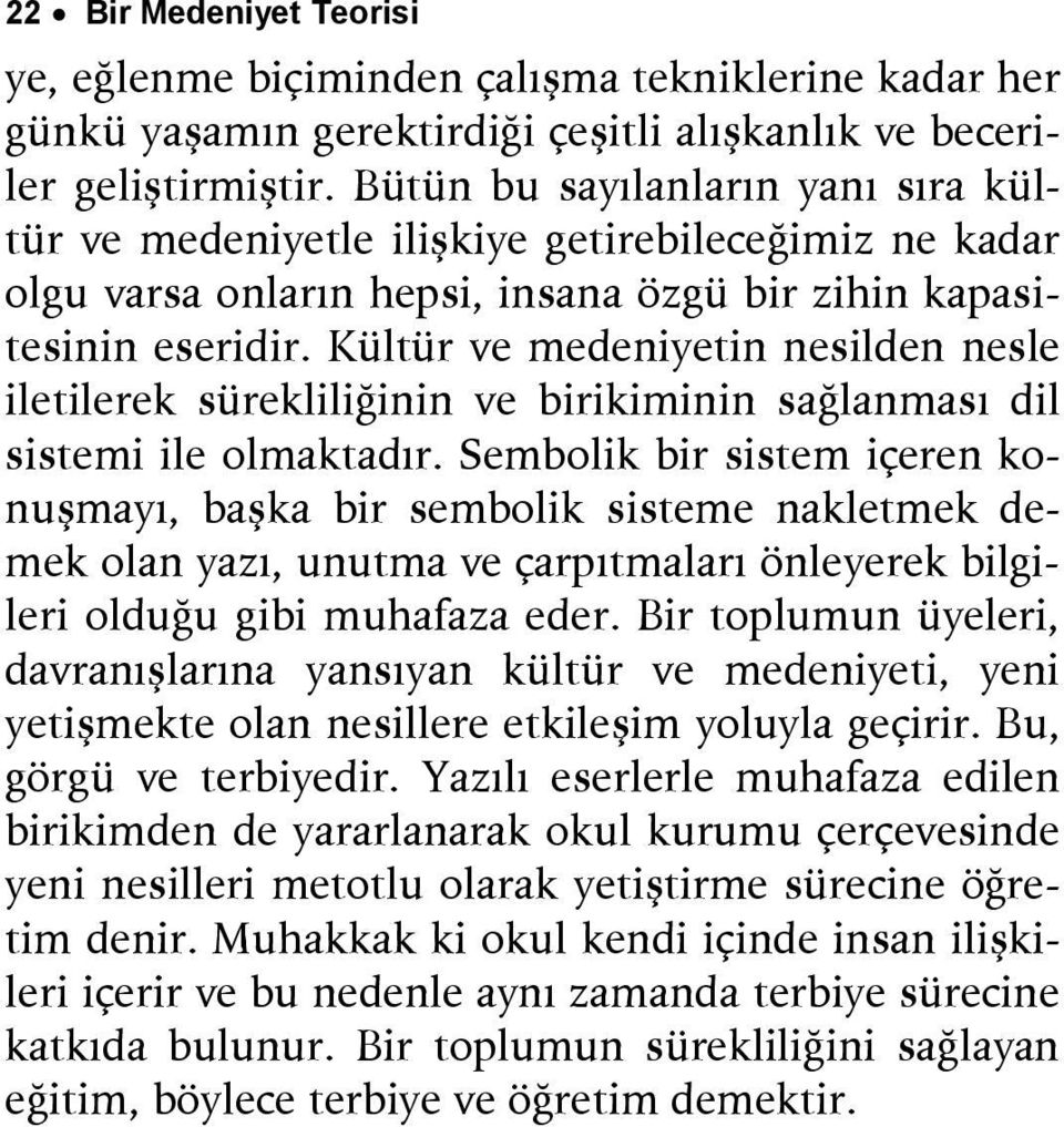 Kültür ve medeniyetin nesilden nesle iletilerek sürekliliğinin ve birikiminin sağlanması dil sistemi ile olmaktadır.