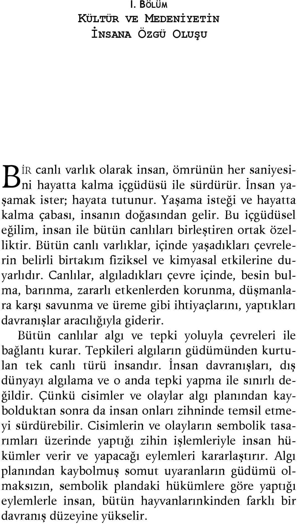 Bütün canlı varlıklar, içinde yaşadıkları çevrelerin belirli birtakım fiziksel ve kimyasal etkilerine duyarlıdır.