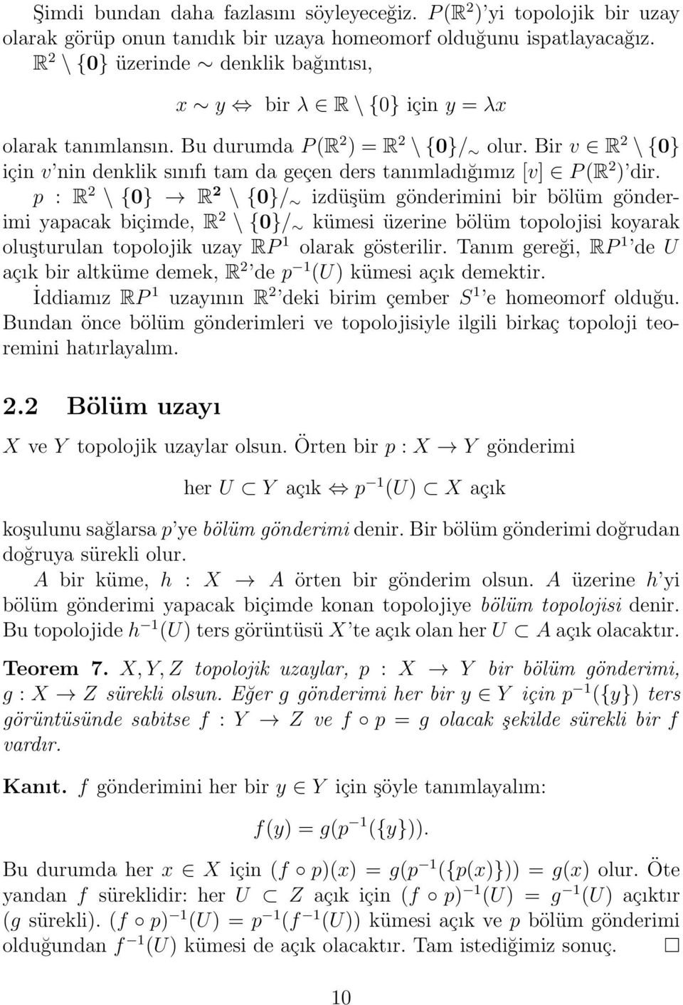 Bir v R 2 \ {0} için v nin denklik sınıfı tam da geçen ders tanımladığımız [v] P (R 2 ) dir.