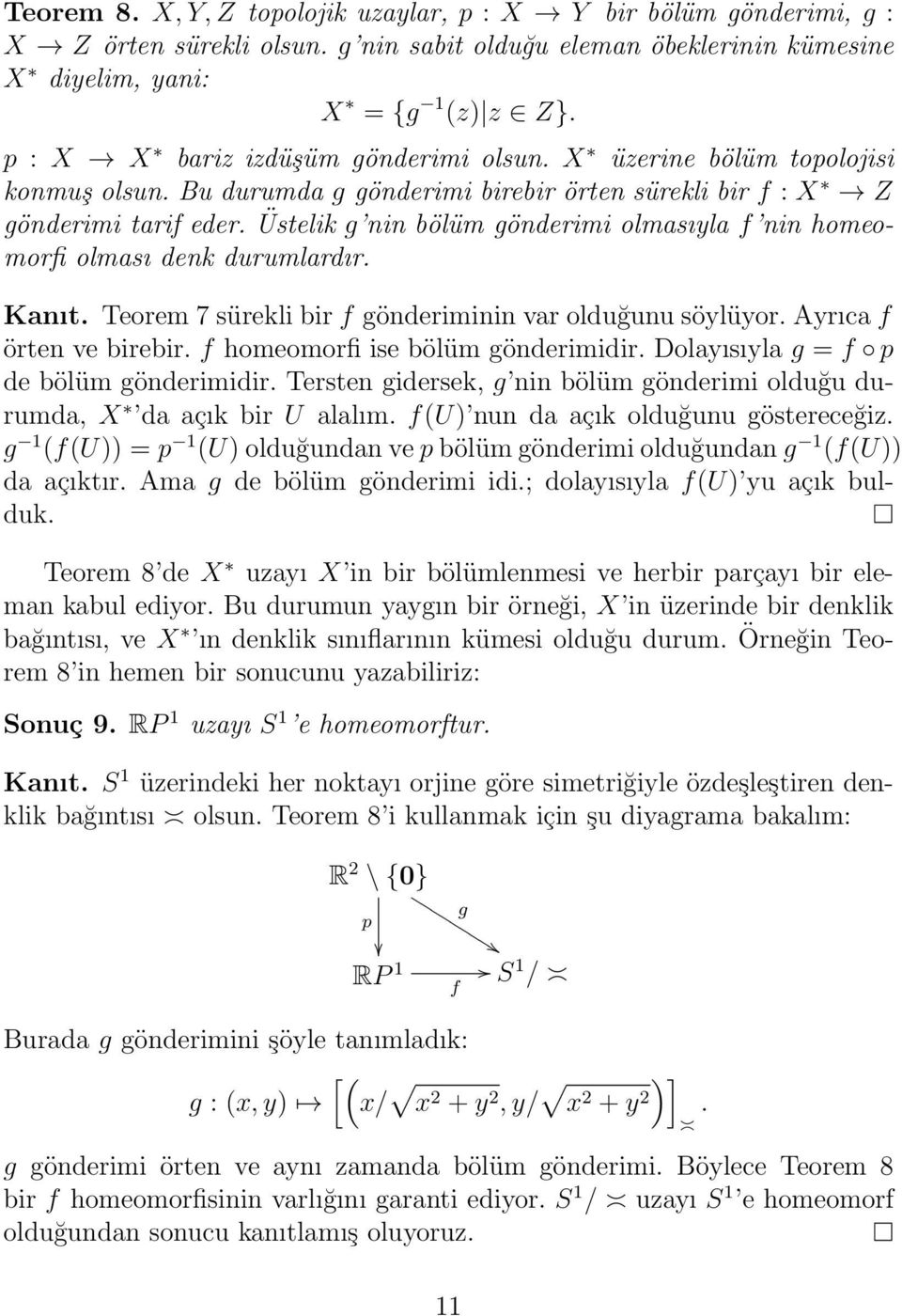 Üstelik g nin bölüm gönderimi olmasıyla f nin homeomorfi olması denk durumlardır. Kanıt. Teorem 7 sürekli bir f gönderiminin var olduğunu söylüyor. Ayrıca f örten ve birebir.