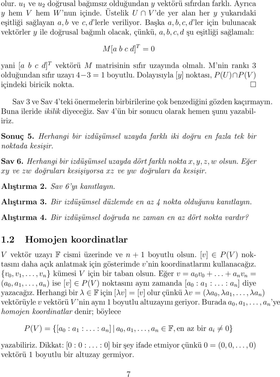 M nin rankı 3 olduğundan sıfır uzayı 4 3 = 1 boyutlu. Dolayısıyla [y] noktası, P (U) P (V ) içindeki biricik nokta. Sav 3 ve Sav 4 teki önermelerin birbirilerine çok benzediğini gözden kaçırmayın.