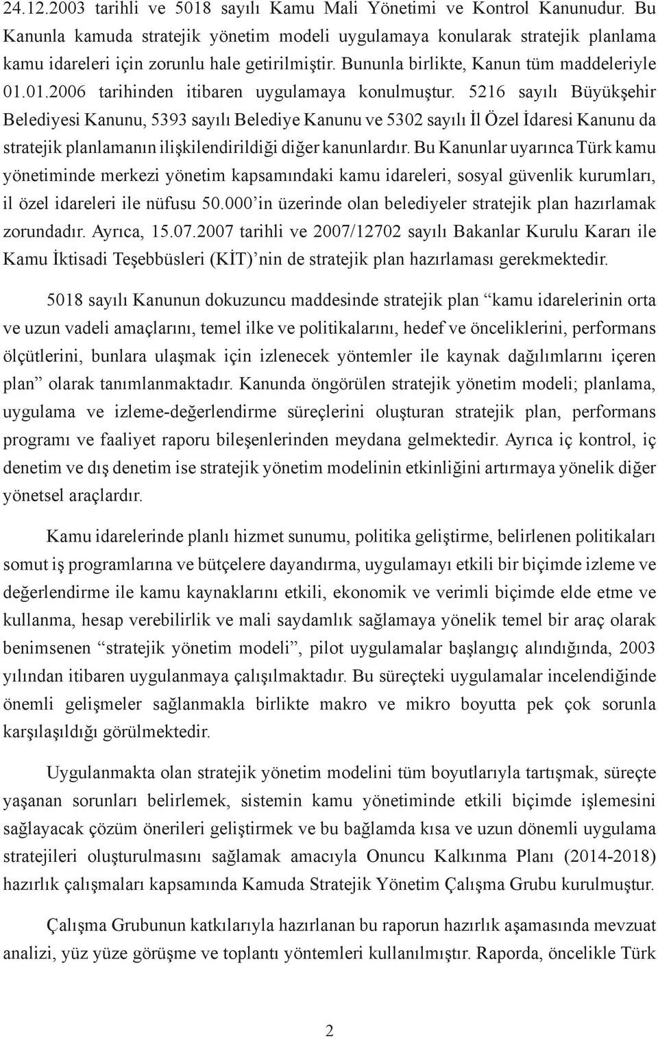 01.2006 tarihinden itibaren uygulamaya konulmuştur.