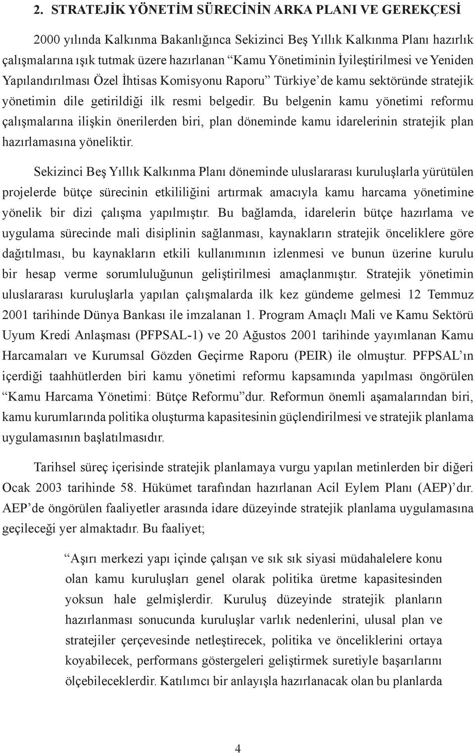 Bu belgenin kamu yönetimi reformu çalışmalarına ilişkin önerilerden biri, plan döneminde kamu idarelerinin stratejik plan hazırlamasına yöneliktir.