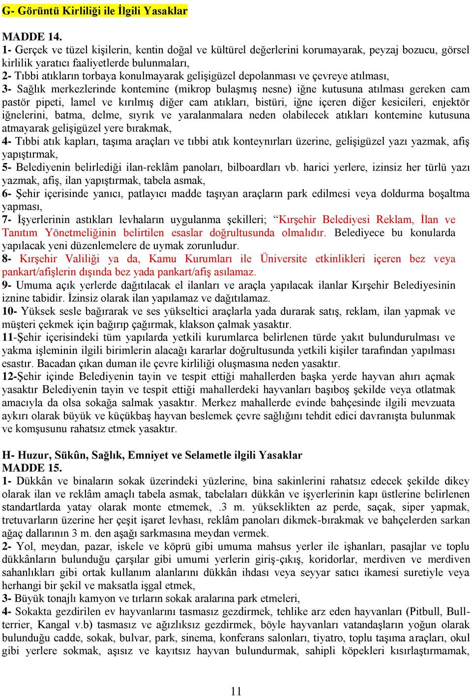 depolanması ve çevreye atılması, 3- Sağlık merkezlerinde kontemine (mikrop bulaşmış nesne) iğne kutusuna atılması gereken cam pastör pipeti, lamel ve kırılmış diğer cam atıkları, bistüri, iğne içeren