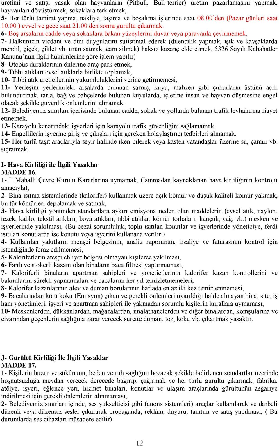 7- Halkımızın vicdani ve dini duygularını suiistimal ederek (dilencilik yapmak, ışık ve kavşaklarda mendil, çiçek, çiklet vb.