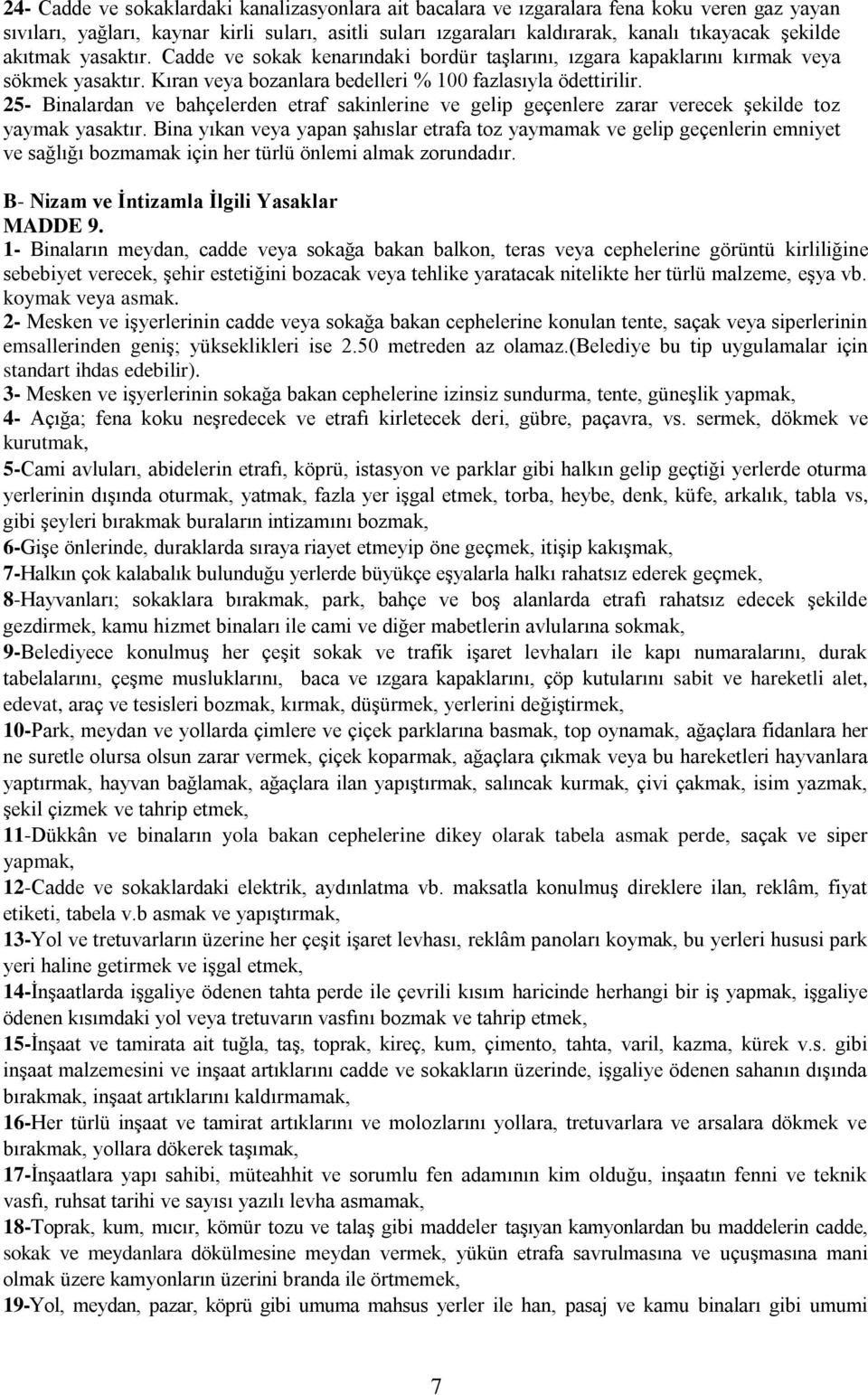 25- Binalardan ve bahçelerden etraf sakinlerine ve gelip geçenlere zarar verecek şekilde toz yaymak yasaktır.