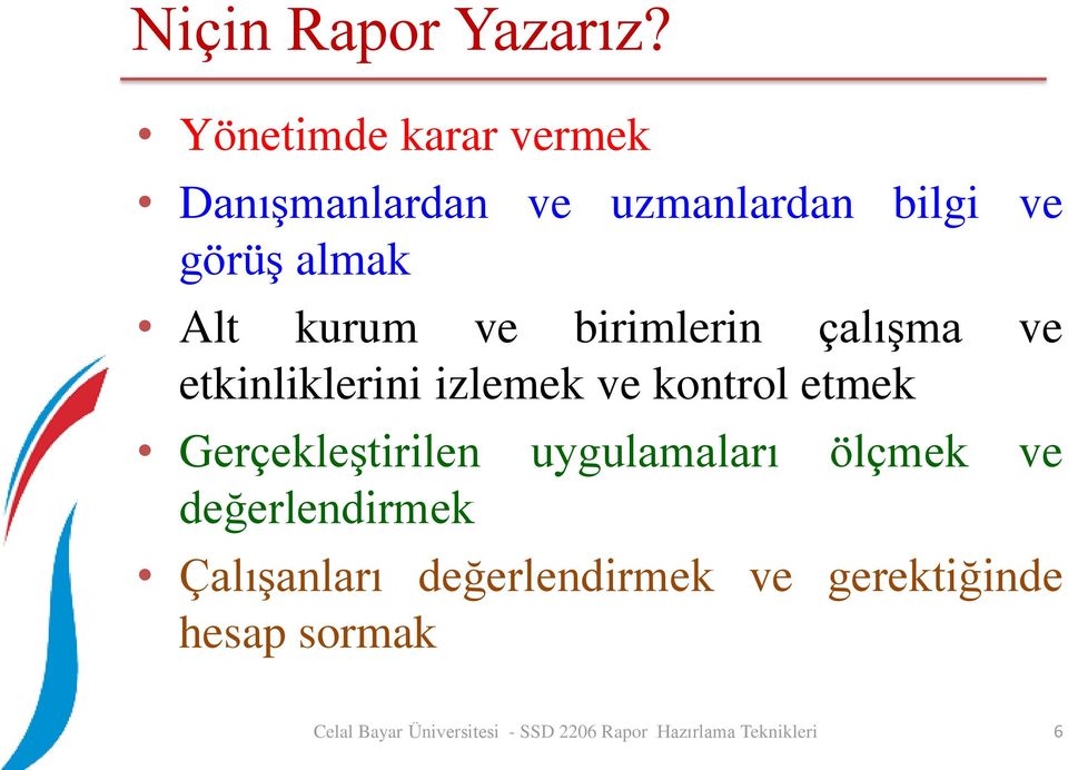 almak Alt kurum ve birimlerin çalışma ve etkinliklerini izlemek ve