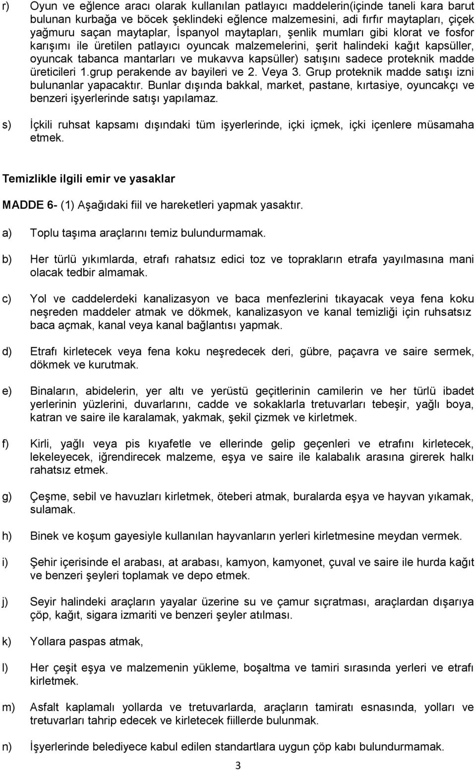 satışını sadece proteknik madde üreticileri 1.grup perakende av bayileri ve 2. Veya 3. Grup proteknik madde satışı izni bulunanlar yapacaktır.