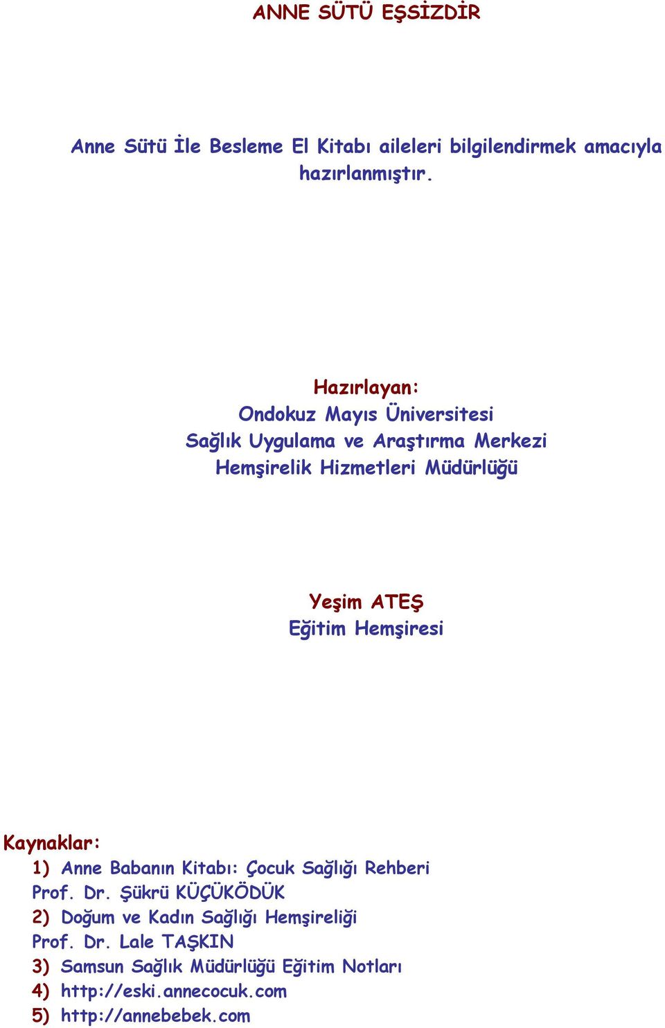 Eğitim Hemşiresi Kaynaklar: 1) Anne Babanın Kitabı: Çocuk Sağlığı Rehberi Prof. Dr.