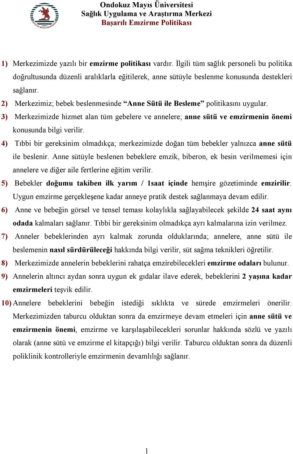 2) Merkezimiz; bebek beslenmesinde Anne Sütü ile Besleme politikasını uygular. 3) Merkezimizde hizmet alan tüm gebelere ve annelere; anne sütü ve emzirmenin önemi konusunda bilgi verilir.