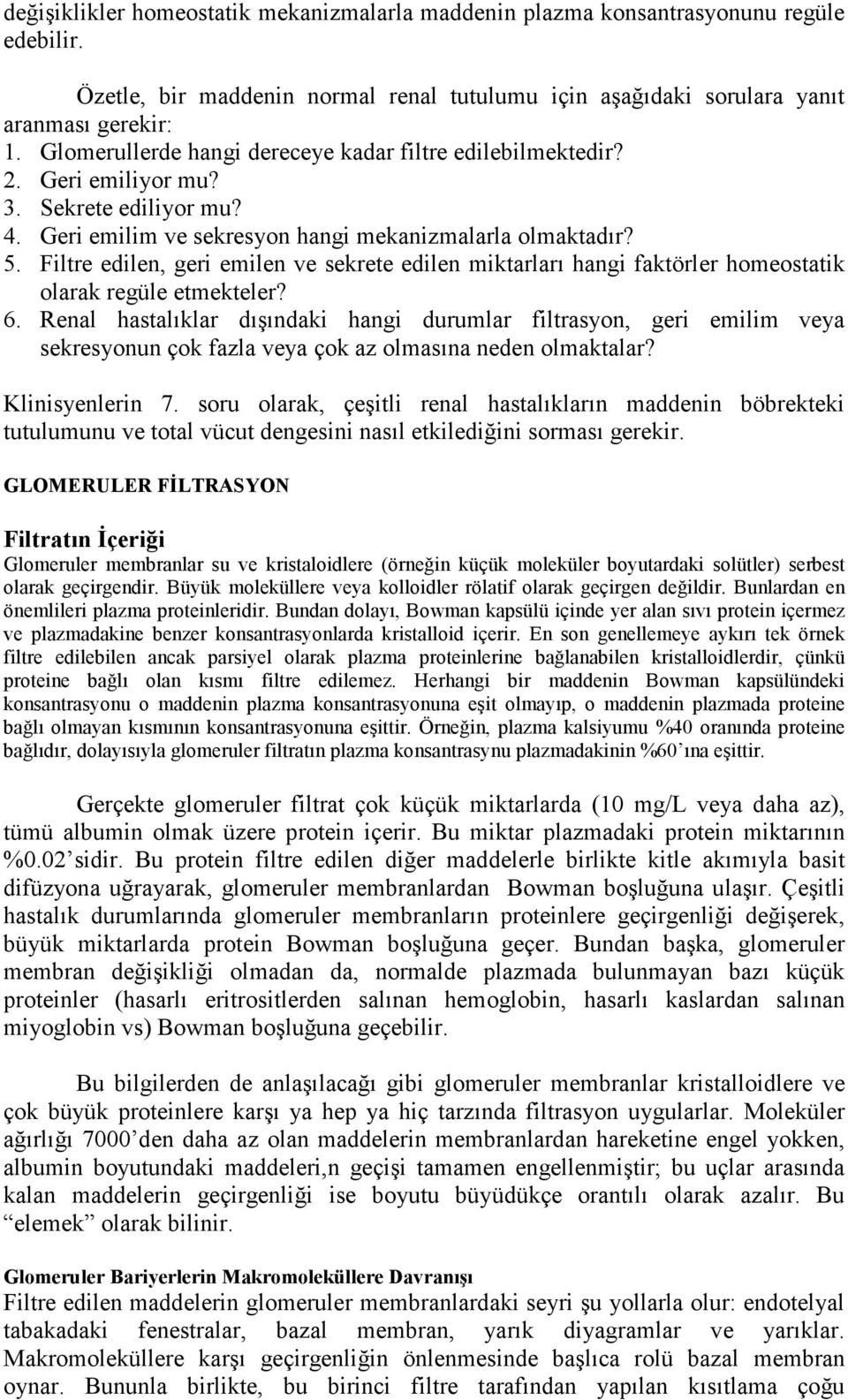 Filtre edilen, geri emilen ve sekrete edilen miktarları hangi faktörler homeostatik olarak regüle etmekteler? 6.