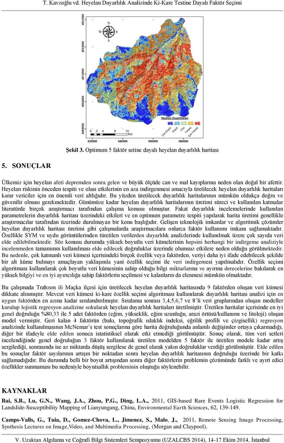 Bu yüzden üretilecek duyarlılık haritalarının mümkün oldukça doğru ve güvenilir olması gerekmektedir.