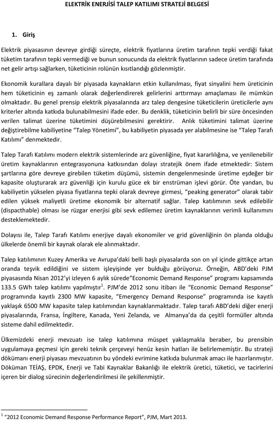 üretim tarafında net gelir artışı sağlarken, tüketicinin rolünün kısıtlandığı gözlenmiştir.