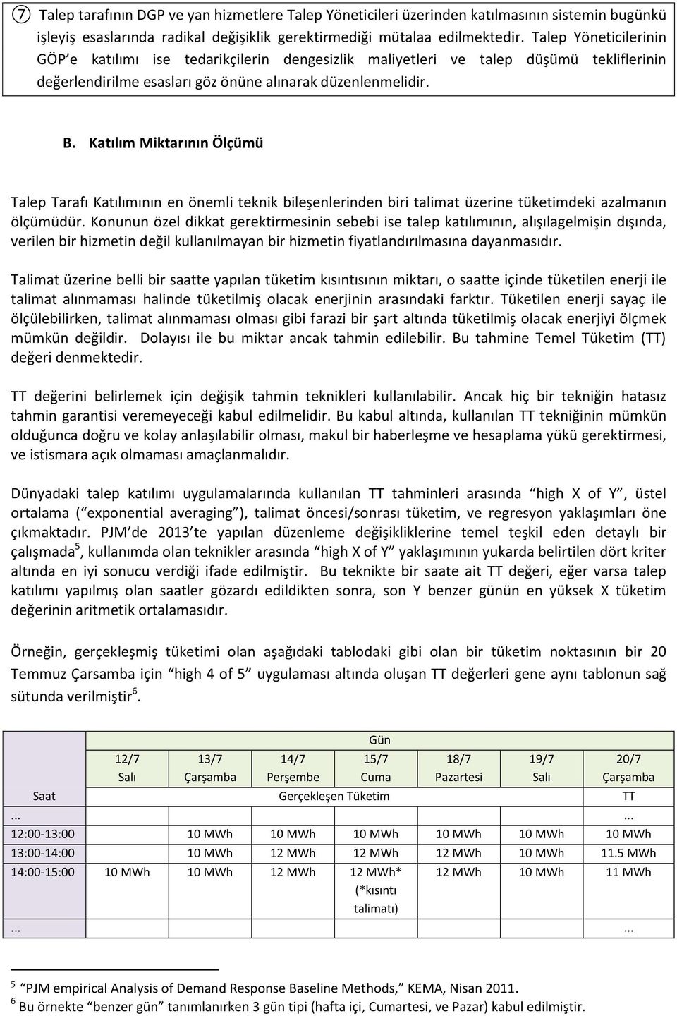 Katılım Miktarının Ölçümü Talep Tarafı Katılımının en önemli teknik bileşenlerinden biri talimat üzerine tüketimdeki azalmanın ölçümüdür.