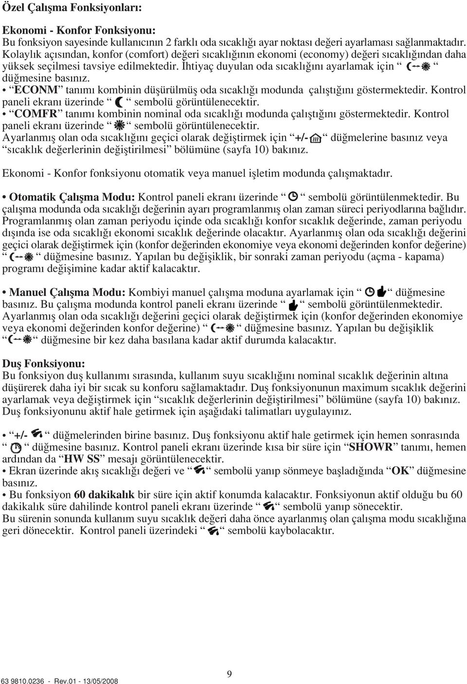 ECONM tan m kombinin düflürülmüfl oda s cakl modunda çal flt n göstermektedir. Kontrol paneli ekran üzerinde sembolü görüntülenecektir.