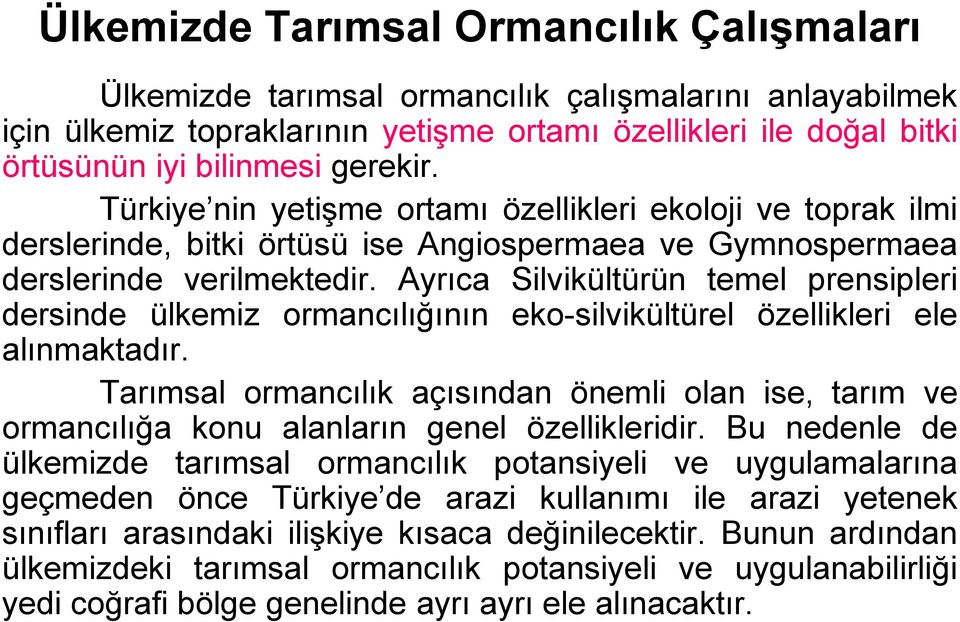 Ayrıca Silvikültürün temel prensipleri dersinde ülkemiz ormancılığının eko-silvikültürel özellikleri ele alınmaktadır.