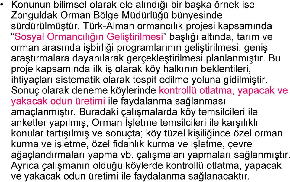 gerçekleştirilmesi planlanmıştır. Bu proje kapsamında ilk iş olarak köy halkının beklentileri, ihtiyaçları sistematik olarak tespit edilme yoluna gidilmiştir.