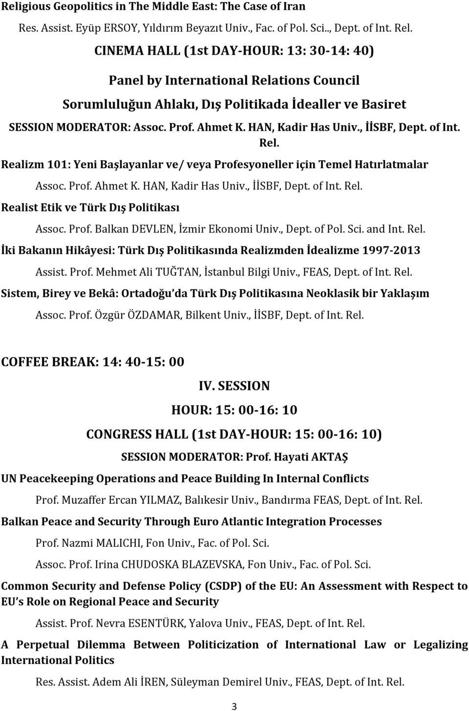, İİSBF, Dept. of Int. Rel. Realizm 101: Yeni Başlayanlar ve/ veya Profesyoneller için Temel Hatırlatmalar Assoc. Prof. Ahmet K. HAN, Kadir Has Univ., İİSBF, Dept. of Int. Rel. Realist Etik ve Türk Dış Politikası Assoc.