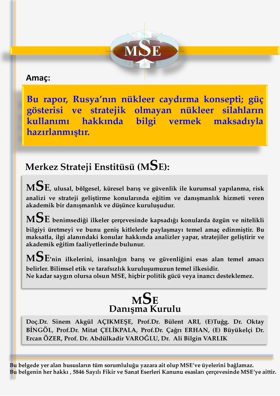 2015 Amaç: Bu rapor, Rusya nın nükleer caydırma konsepti; güç gösterisi ve stratejik olmayan nükleer silahların kullanımı hakkında bilgi vermek maksadıyla hazırlanmıştır.